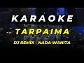 Download Lagu KARAOKE TARPAIMA DJ REMIX | NADA WANITA