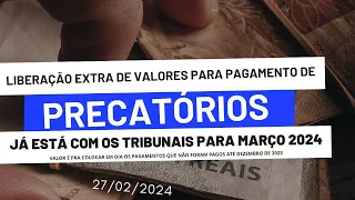 PRECATÓRIOS ATRASADOS  GOVERNO LIBERA VALOR EXTRA PARA FECHAR PAGAMENTOS EM MARÇO DE 2024