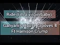 Ride (I'm a virgin baby) - Ganyani's House Grooves 4 ft Harrison Crump (OLD SCHOOL)