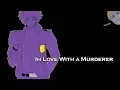 In Love With A Murderer Purple Guy X Reader