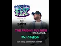 DJ CEASE ON SIRIUS RADIO FLY XM CHANNEL 47 THE FRIDAY FLY RIDE
