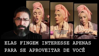 ELAS FINGEM INTERESSE APENAS PARA SE APROVEITAR DE VOCÊ