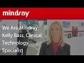 We Are Mindray Kelly Bass Clinical Technology Specialist