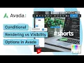 Conditional Rendering vs Visibility Options in Avada