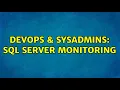 DevOps SysAdmins SQL Server Monitoring 3 Solutions