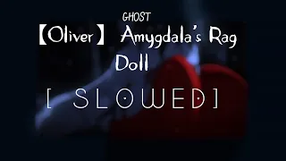 Download 【Oliver】 Amygdala's Rag Doll  [ S L O W E D ] MP3