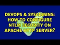 DevOps SysAdmins How to configure NTLM security on Apache http server