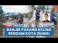 Lagu Kota Dumai Dilanda Banjir Pasang Keling, Jalan dan Rumah Tergenang Air hingga Setinggi Lutut