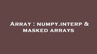 Array numpy interp masked arrays