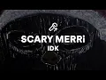 Lagu IDK, SCARY MERRi (Lyrics)