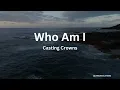Casting Crowns – Who Am I (Lyrics)