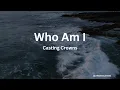 Download Lagu Casting Crowns – Who Am I (Lyrics)