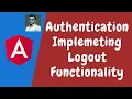 116 Authentication - Adding the Logout Functionality by removing the auth token in Angular