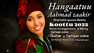 Hangaatuu Ahmad Zaakir Koottu Ethiopian Oromo Music 2023 