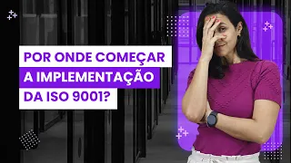 Por onde começar a implementação da ISO 9001 - Ana Carneiro | QMS Brasil