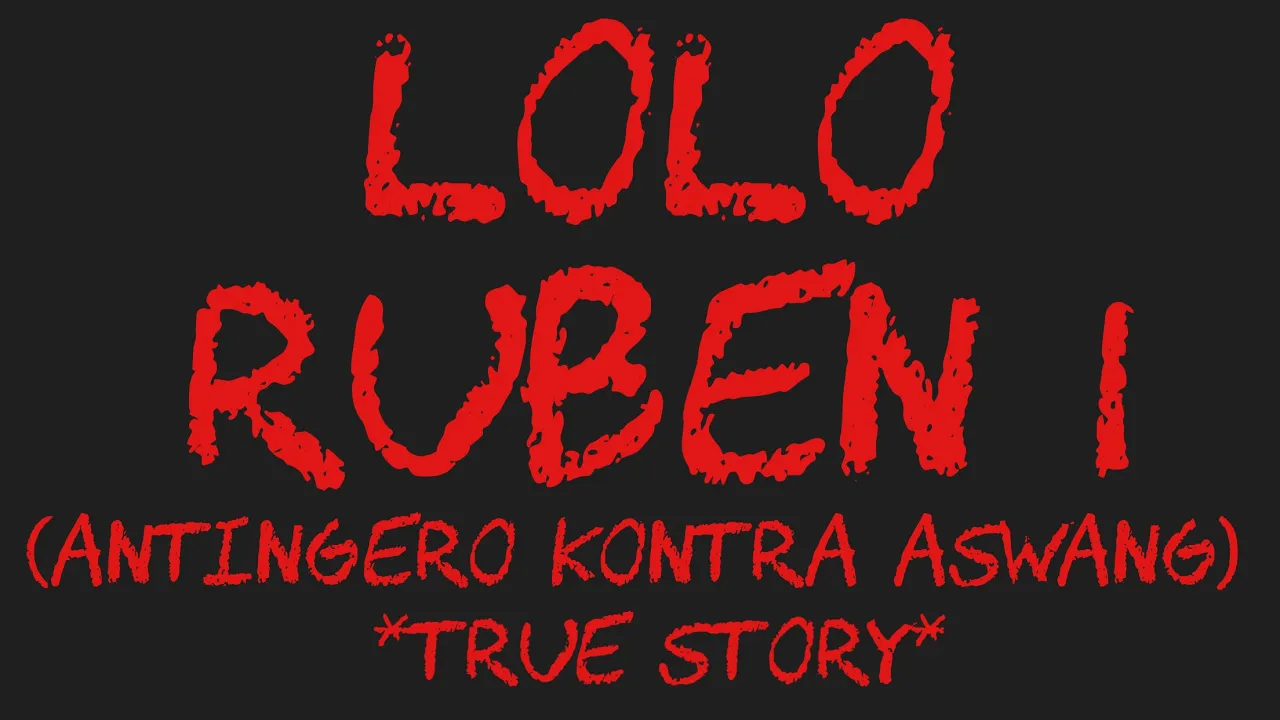 LOLO RUBEN I (Antingero Kontra Aswang) *True Story*