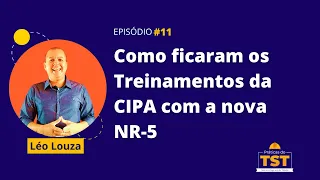Praticas do TST #11 - Como ficaram os Treinamentos da CIPA com a nova NR-5