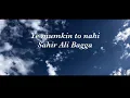 Download Lagu Ye mumkin to nahi lekin    Sahir Ali Bagga