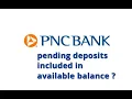 Are pending deposits included in available balance PNC