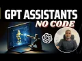 How to create GPT Assistants NO CODE INSANE With Code Interpreter Retrieval Full Tutorial