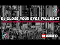 Lagu DJ CLOSE YOUR EYES FULLBEAT JEDAGJEDUG VIRAL TIKTOK BEATNYA GK NGOTAK DJ BORNEO REMIX (Nation Fvnky)