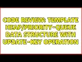 Code Review Template - queue data structure with update-key operation