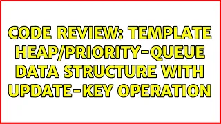 Code Review Template - queue data structure with update-key operation