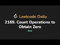 2169 Count Operations to Obtain Zero Leetcode Daily - Python