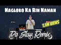 Lagu NAGLOKO KA RIN NAMAN TIKTOK VIRAL  SLOW REMIX BASS BOOSTED MUSIC FT. DJTANGMIX PA SLOW REMIX
