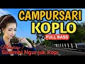 Lagu 1 JAM NONSTOP CAMPURSARI KOPLO FULL BASS - CAMPURSARI JAWA KOPLO PALING SIP - LEMBUT BASS EMPUK 