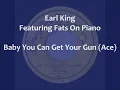 Earl King - Baby You Can Get Your Gun (Ace)