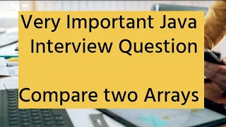 Java Interview Question - Compare Two Arrays in Java