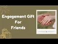 Engagement Gift For Friends Gift Ideas For Friend Engagement Engagement Gifts for Best Friend