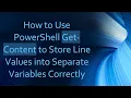 How to Use PowerShell Get-Content to Store Line Values into Separate Variables Correctly