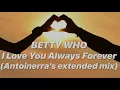 BETTY WHO - I Love You Always Forever (Antoinerra's Extended Mix)