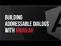 Building Addressable Dialogs with Angular