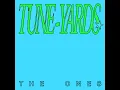 The Ones - Tune-Yards