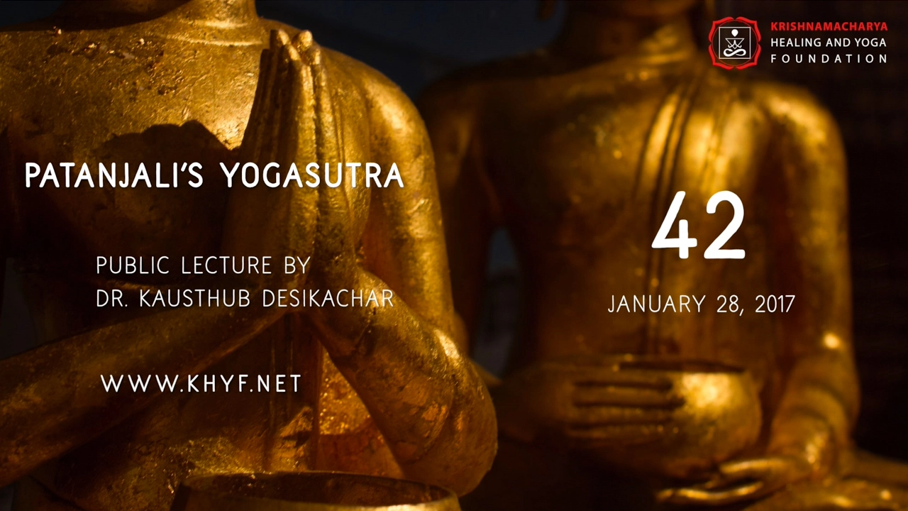 Patanjali's Yogasutra | Dr. Kausthub Desikachar | YS I.48 & I.49 | 28 January 2017