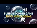 Bubble Popper - game made with VIBE CODING
