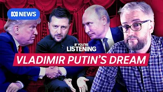 How Putin’s dream explains Trump’s policies | If You're Listening