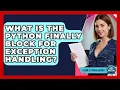 What Is The Python Finally Block For Exception Handling - Learn To Troubleshoot