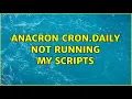 Anacron cron daily not running my scripts