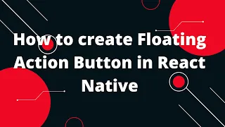 The Ultimate Guide How to Create a Floating Action Button in React Native