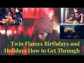 Twin Flames Birt ays or Holidays How to Get Though