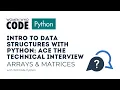 Intro to Data Structures with Python Ace the Technical Interview Session Arrays Matrices