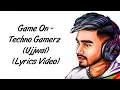 Download Lagu Game On LYRICS - Techno Gamerz Ujjwal [Lyrics] | Sez On The Beat | SahilMix Lyrics