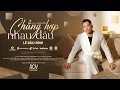Download Lagu CHẲNG HỢP NHAU ĐÂU | OFFICIAL MV | LÊ BẢO BÌNH ft THANH HƯNG