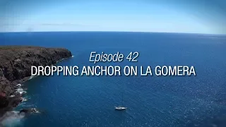Winded Voyage 3 | Episode 42 | Dropping Anchor On La Gomera