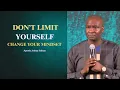 Don t limit yourself change your mindset Apostle Joshua Selman