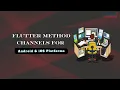 Mastering Flutter Method Channel on Both Platforms Android and iOS